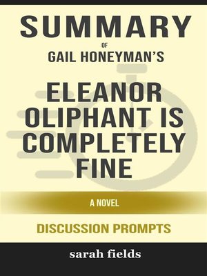 cover image of Eleanor Oliphant is Completely Fine--A Novel by Gail Honeyman (Discussion Prompts)